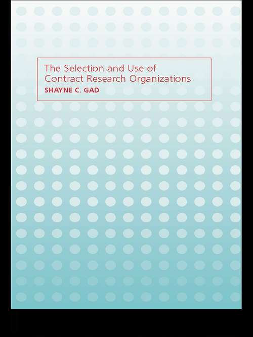 Book cover of The Selection and Use of Contract Research Organizations