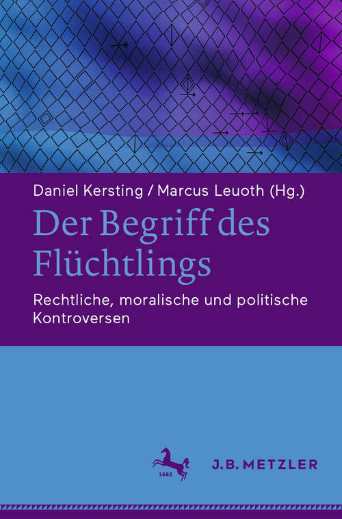 Book cover of Der Begriff des Flüchtlings: Rechtliche, moralische und politische Kontroversen (1. Aufl. 2020)