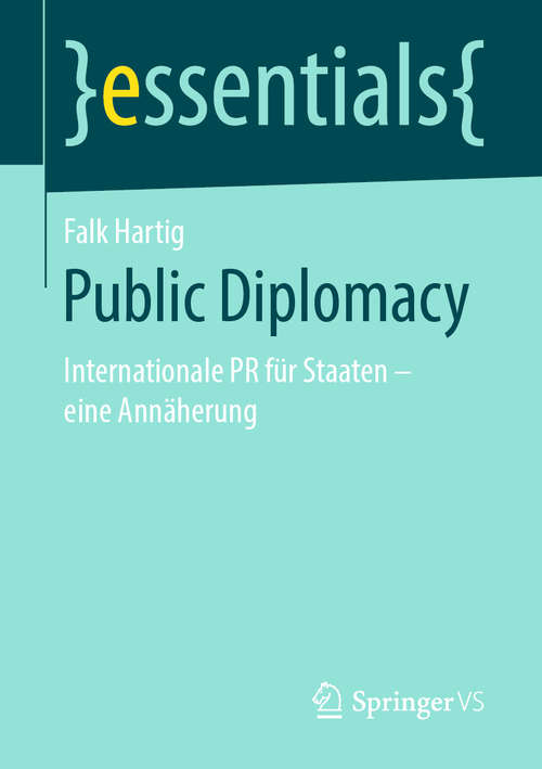 Book cover of Public Diplomacy: Internationale PR für Staaten - eine Annäherung (1. Aufl. 2019) (essentials)