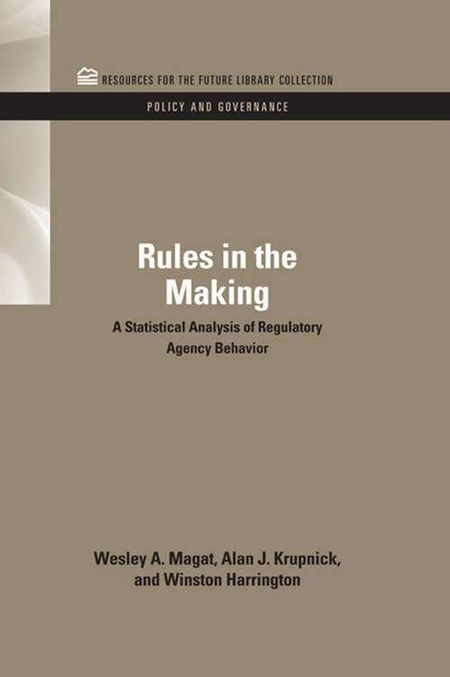 Book cover of Rules in the Making: A Statistical Analysis of Regulatory Agency Behavior (RFF Policy and Governance Set)