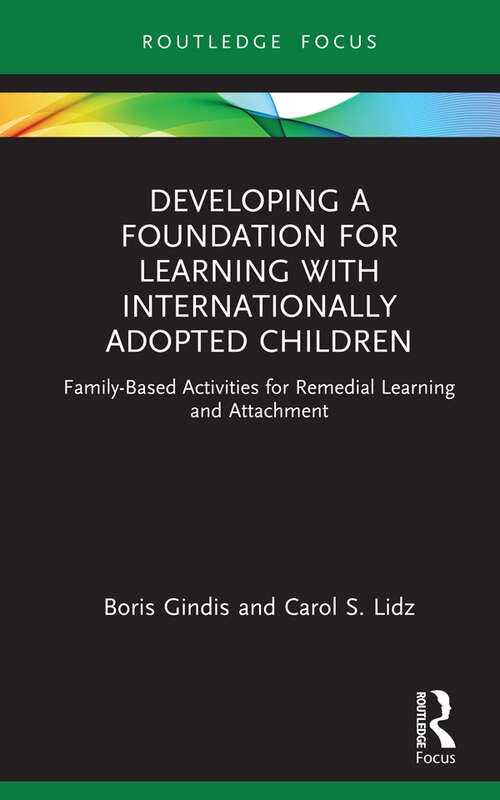 Book cover of Developing a Foundation for Learning with Internationally Adopted Children: Family-Based Activities for Remedial Learning and Attachment (Routledge Research in Psychology)