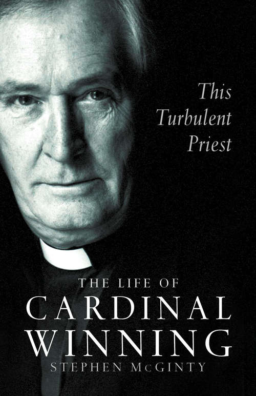 Book cover of This Turbulent Priest (Text Only): The Life Of Cardinal Winning (text Only) (ePub edition)