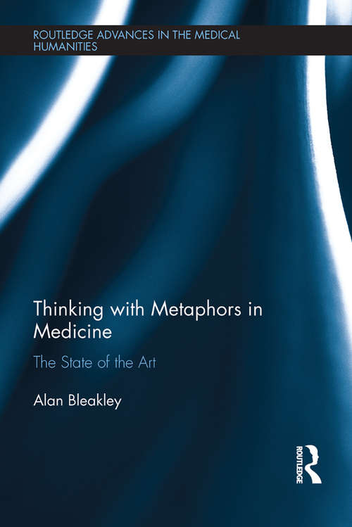 Book cover of Thinking with Metaphors in Medicine: The State of the Art (Routledge Advances in the Medical Humanities)