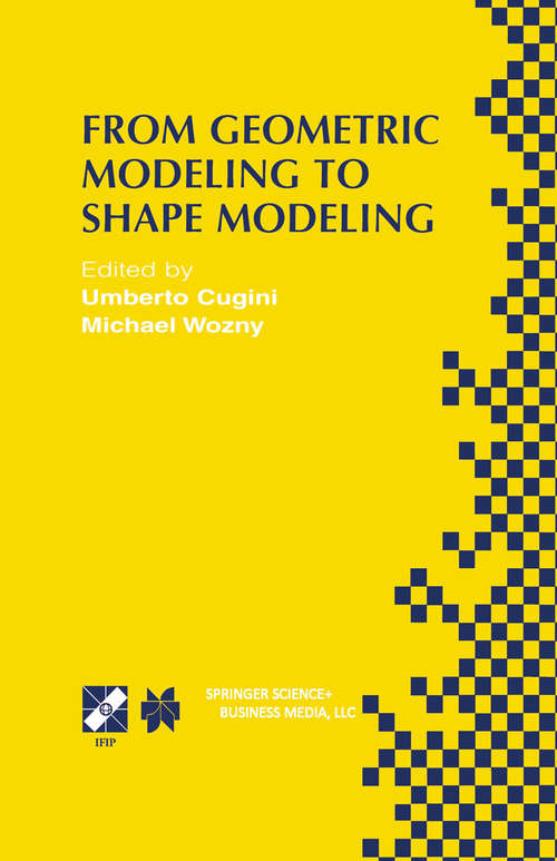 Book cover of From Geometric Modeling to Shape Modeling: IFIP TC5 WG5.2 Seventh Workshop on Geometric Modeling: Fundamentals and Applications October 2–4, 2000, Parma, Italy (2002) (IFIP Advances in Information and Communication Technology #80)