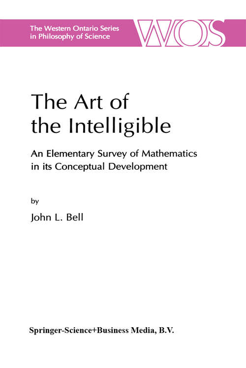 Book cover of The Art of the Intelligible: An Elementary Survey of Mathematics in its Conceptual Development (1999) (The Western Ontario Series in Philosophy of Science #63)