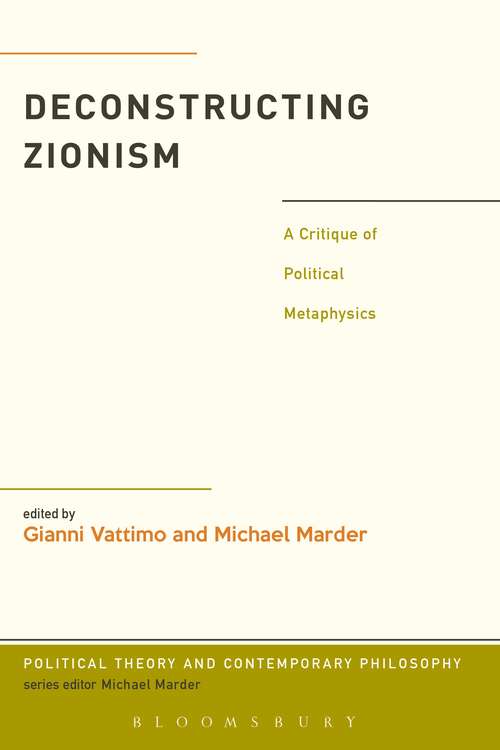 Book cover of Deconstructing Zionism: A Critique of Political Metaphysics (Political Theory and Contemporary Philosophy)