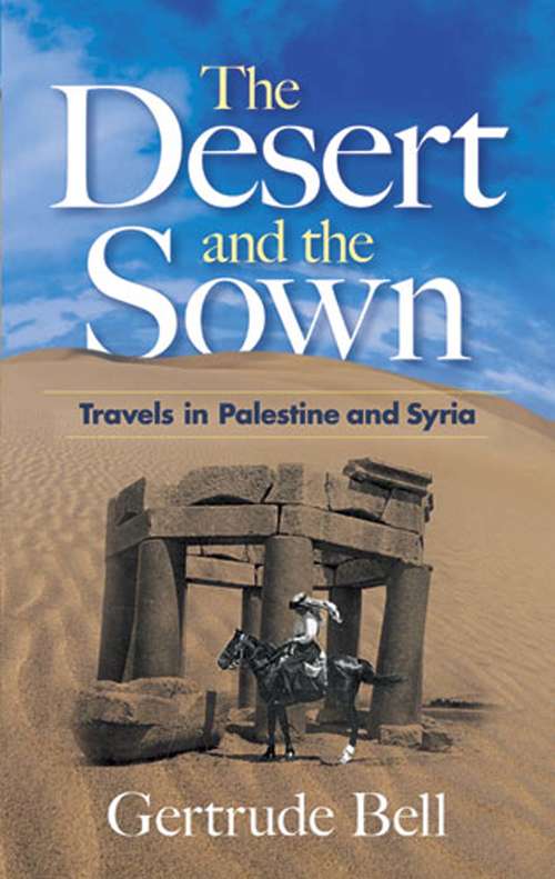 Book cover of The Desert and the Sown: Travels in Palestine and Syria