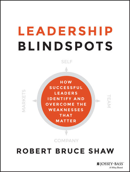 Book cover of Leadership Blindspots: How Successful Leaders Identify and Overcome the Weaknesses That Matter