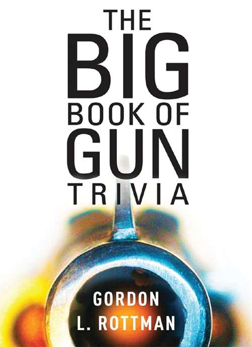 Book cover of The Big Book of Gun Trivia: Everything you want to know, don’t want to know, and don’t know you need to know