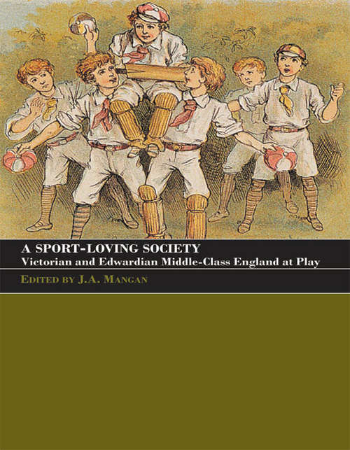 Book cover of A Sport-Loving Society: Victorian and Edwardian Middle-Class England at Play (Sport in the Global Society)