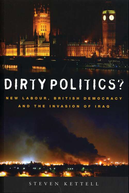 Book cover of Dirty Politics?: New Labour, British Democracy and the Invasion of Iraq