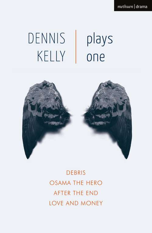 Book cover of Dennis Kelly: Love and Money, Osama the Hero, Debris, After the End (Oberon Modern Playwrights)