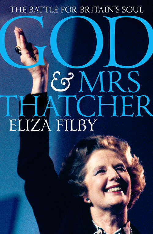 Book cover of God and Mrs Thatcher: The Battle For Britain's Soul