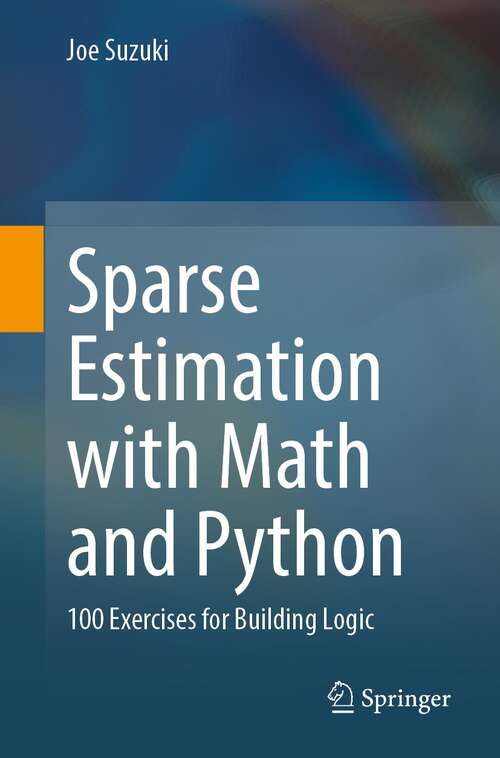 Book cover of Sparse Estimation with Math and Python: 100 Exercises for Building Logic (1st ed. 2021)