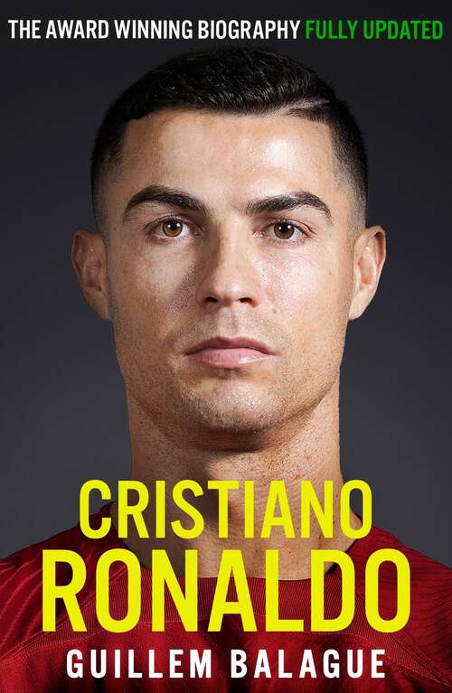 Book cover of Cristiano Ronaldo: The Award-Winning Biography (Guillem Balague's Books)
