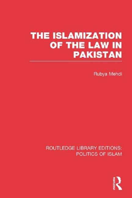 Book cover of The Islamization of the Law in Pakistan (PDF) (Routledge Library Editions: Politics Of Islam Ser. Volume 12)