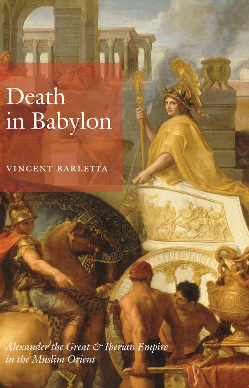 Book cover of Death in Babylon: Alexander the Great and Iberian Empire in the Muslim Orient