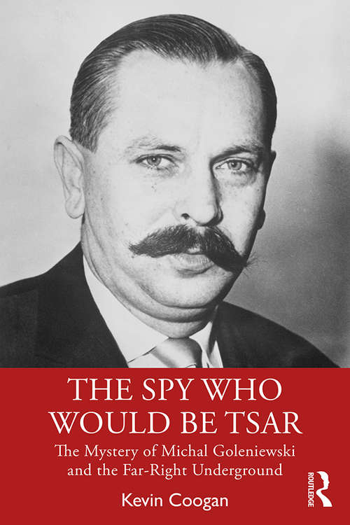 Book cover of The Spy Who Would Be Tsar: The Mystery of Michal Goleniewski and the Far-Right Underground