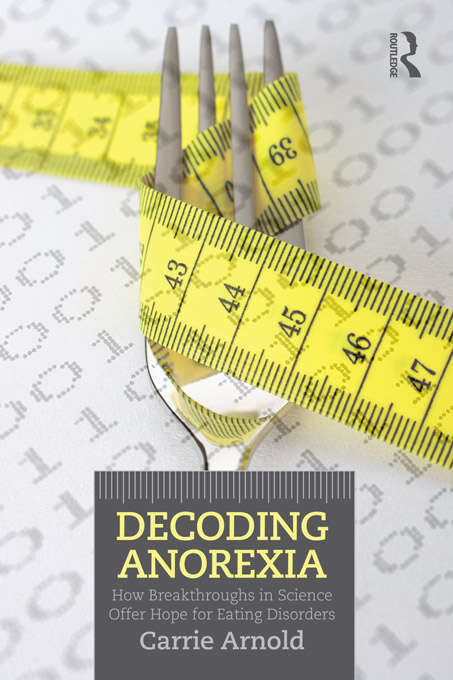 Book cover of Decoding Anorexia: How Breakthroughs in Science Offer Hope for Eating Disorders