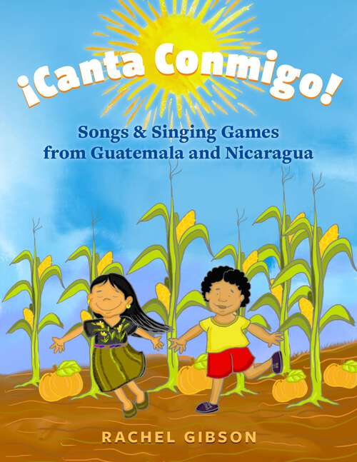 Book cover of ¡Canta Conmigo!: Songs and Singing Games from Guatemala and Nicaragua