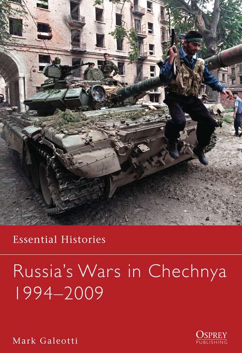 Book cover of Russia’s Wars in Chechnya 1994–2009 (Essential Histories #78)