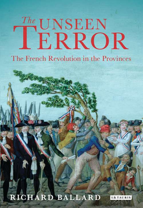 Book cover of The Unseen Terror: The French Revolution in the Provinces