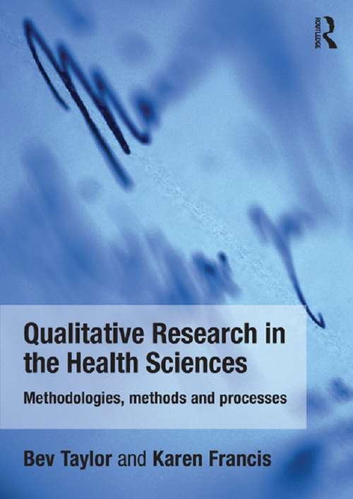 Book cover of Qualitative Research in the Health Sciences: Methodologies, Methods and Processes
