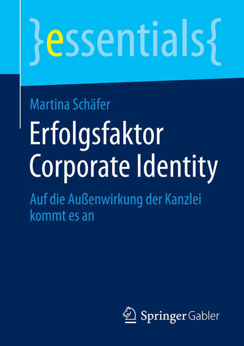 Book cover of Erfolgsfaktor Corporate Identity: Auf die Außenwirkung der Kanzlei kommt es an (2014) (essentials)