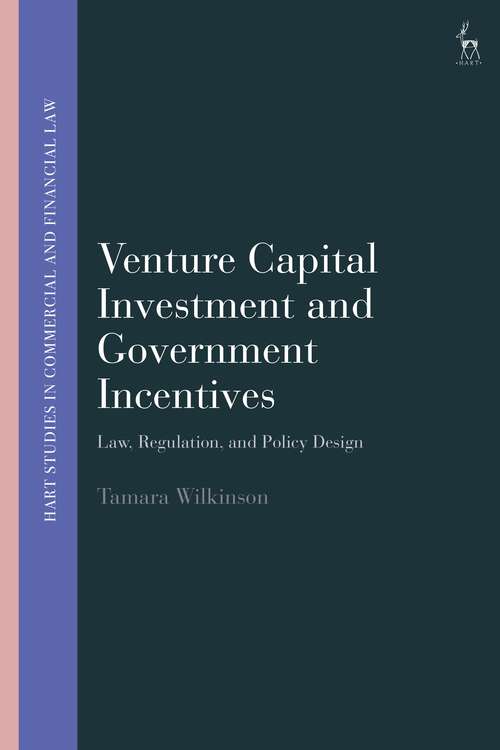 Book cover of Venture Capital Investment and Government Incentives: Law, Regulation, and Policy Design (Hart Studies in Commercial and Financial Law)