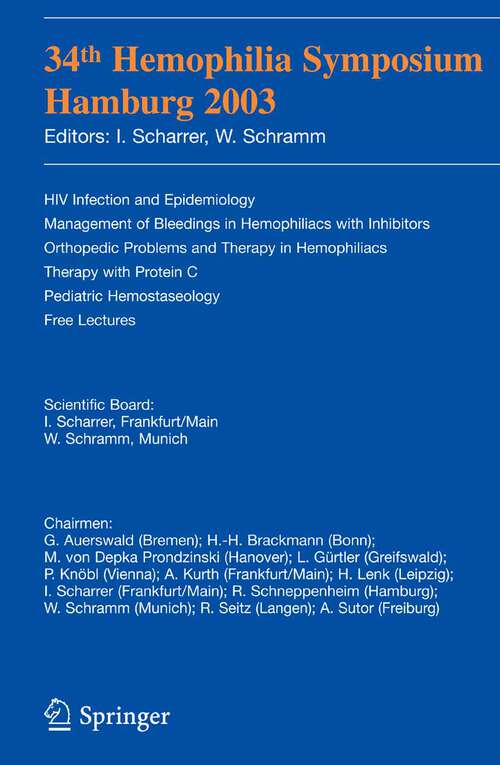 Book cover of 34th Hemophilia Symposium Hamburg 2003: HIV Infection and Epidemiology; Management of Bleedings in Hemophiliacs with Inhibitors;Orthopedic Problems and Therapy in Hemophiliacs;Therapy with Protein C;Pediatric Hemostaseology;Free Lectures (2005)