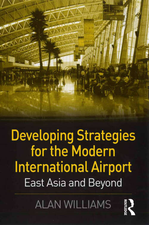 Book cover of Developing Strategies for the Modern International Airport: East Asia and Beyond
