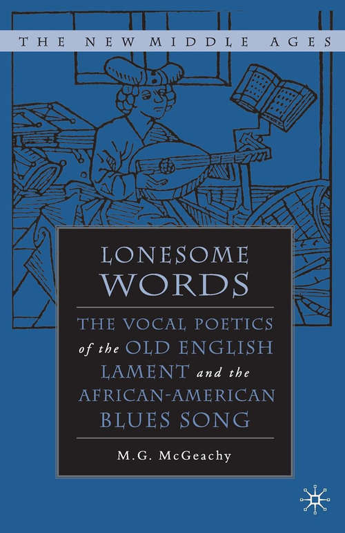 Book cover of Lonesome Words: The Vocal Poetics of the Old English Lament and the African-American Blues Song (1st ed. 2006) (The New Middle Ages)