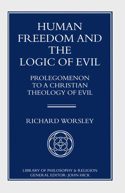 Book cover of Human Freedom and the Logic of Evil: Prolegomenon to a Christian Theology of Evil (1st ed. 1996) (Library of Philosophy and Religion)