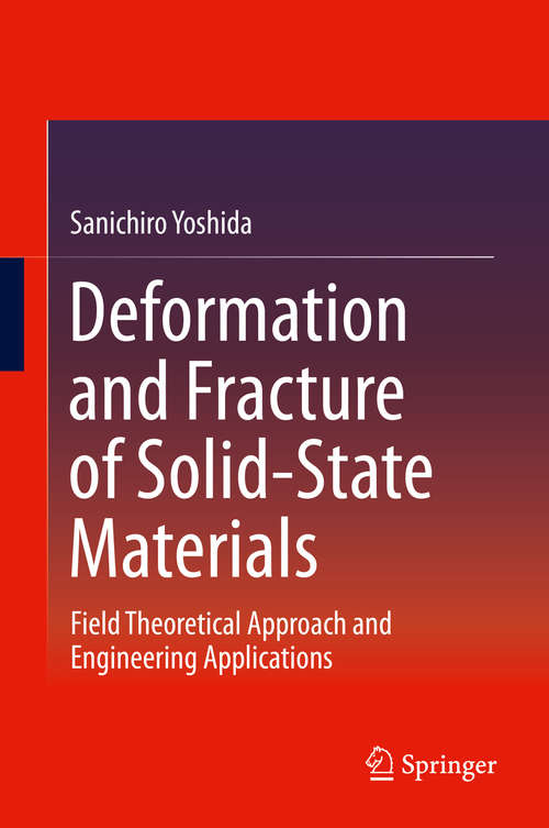 Book cover of Deformation and Fracture of Solid-State Materials: Field Theoretical Approach and Engineering Applications (2015)