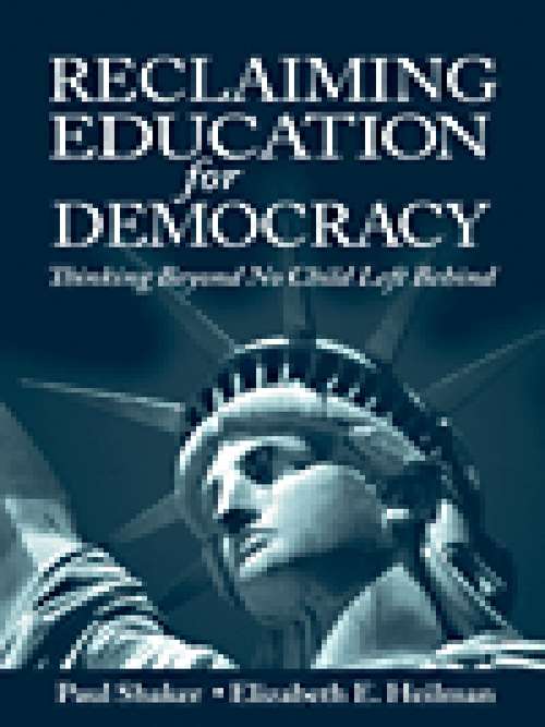 Book cover of Reclaiming Education for Democracy: Thinking Beyond No Child Left Behind (Sociocultural, Political, and Historical Studies in Education)