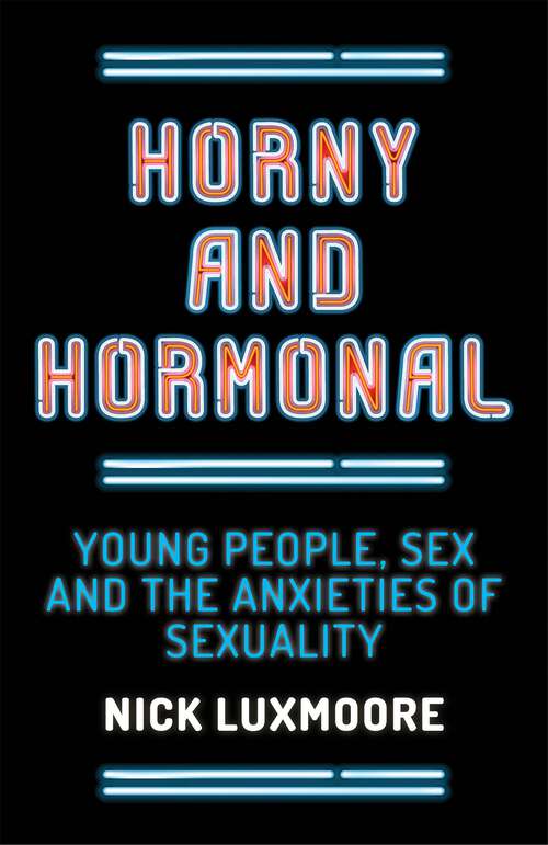 Book cover of Horny and Hormonal: Young People, Sex and the Anxieties of Sexuality (PDF)