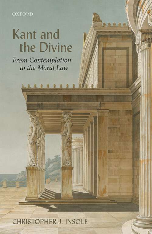 Book cover of Kant and the Divine: From Contemplation to the Moral Law