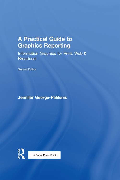 Book cover of A Practical Guide to Graphics Reporting: Information Graphics for Print, Web & Broadcast (2)