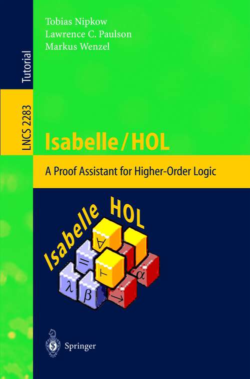 Book cover of Isabelle/HOL: A Proof Assistant for Higher-Order Logic (2002) (Lecture Notes in Computer Science #2283)