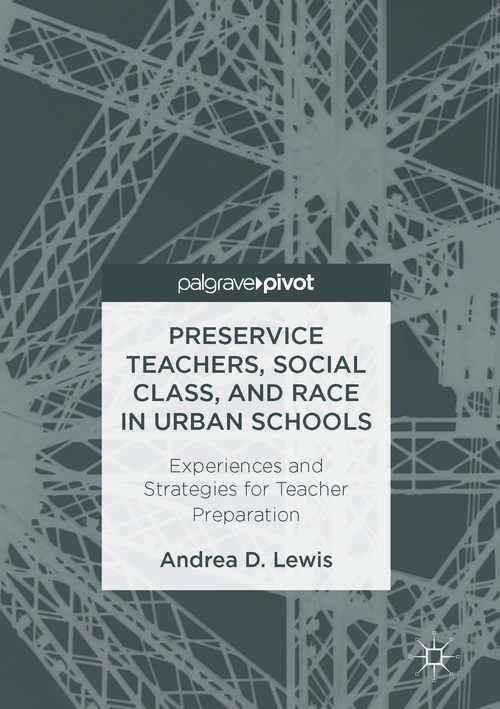 Book cover of Preservice Teachers, Social Class, and Race in Urban Schools: Experiences and Strategies for Teacher Preparation (1st ed. 2017)