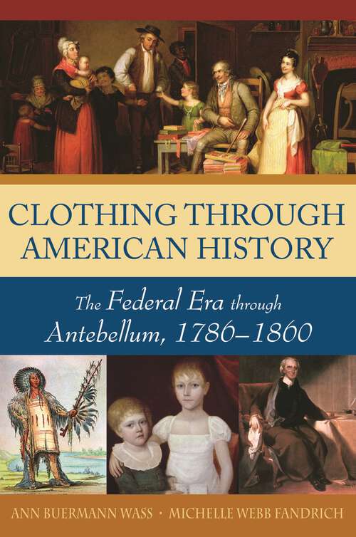 Book cover of Clothing through American History: The Federal Era through Antebellum, 1786–1860