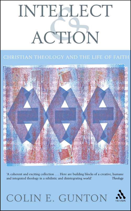 Book cover of Intellect and Action: Elucidations on Christian Theology and the Life of Faith (Academic Paperback Ser.)