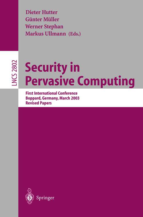 Book cover of Security in Pervasive Computing: First International Conference, Boppard, Germany, March 12-14, 2003, Revised Papers (2004) (Lecture Notes in Computer Science #2802)