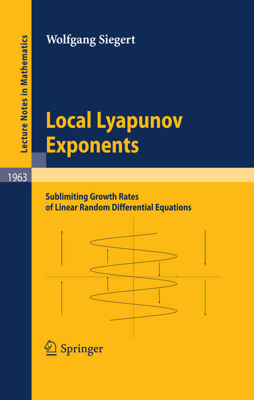 Book cover of Local Lyapunov Exponents: Sublimiting Growth Rates of Linear Random Differential Equations (2009) (Lecture Notes in Mathematics #1963)