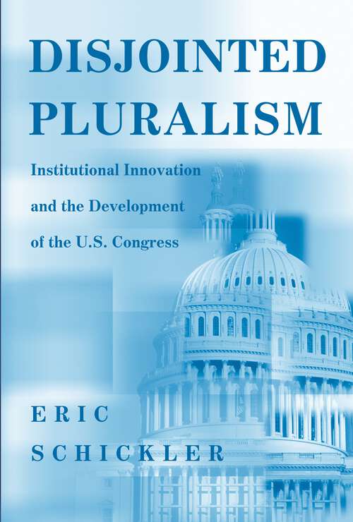 Book cover of Disjointed Pluralism: Institutional Innovation and the Development of the U.S. Congress