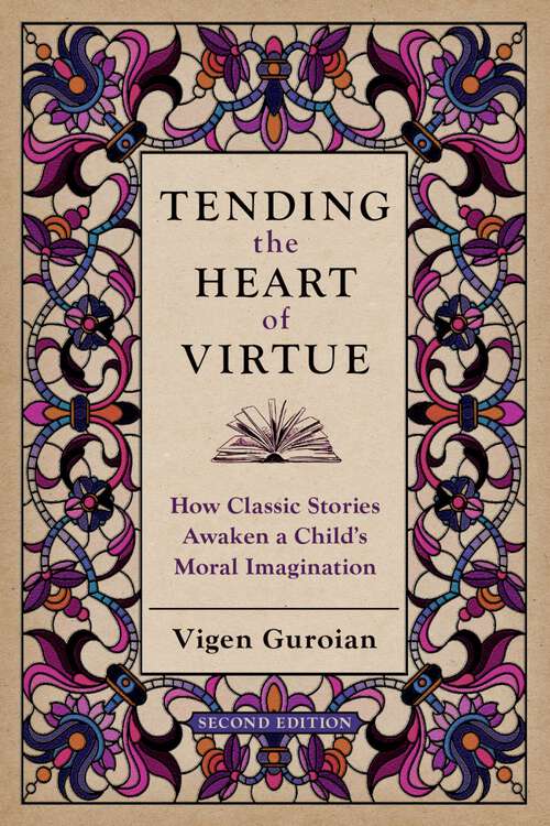 Book cover of Tending the Heart of Virtue: How Classic Stories Awaken a Child's Moral Imagination