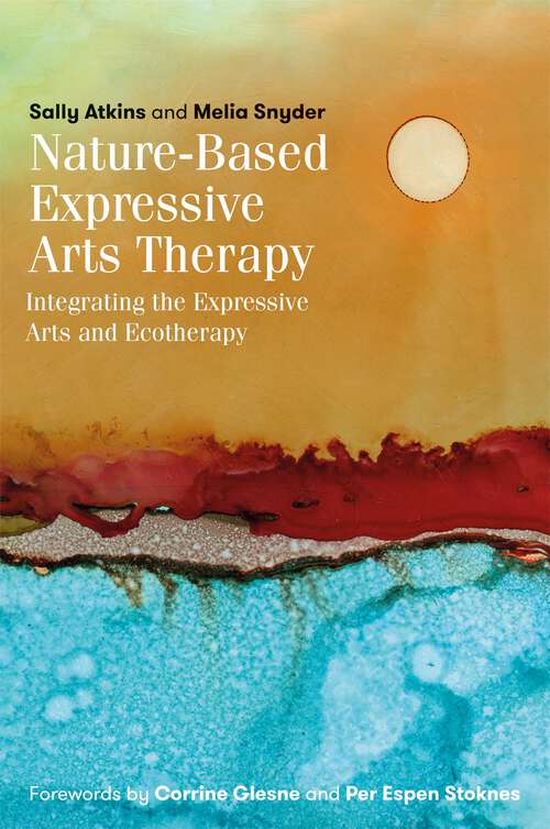 Book cover of Nature-Based Expressive Arts Therapy: Integrating the Expressive Arts and Ecotherapy