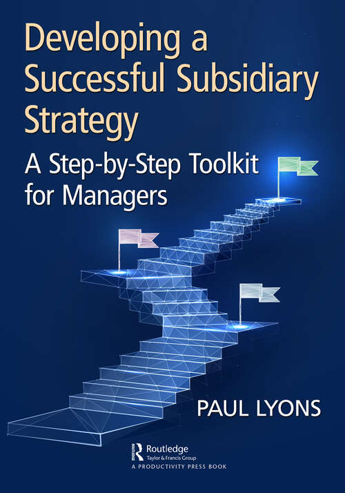 Book cover of Developing a Successful Subsidiary Strategy: A Step-by-Step Toolkit for Managers