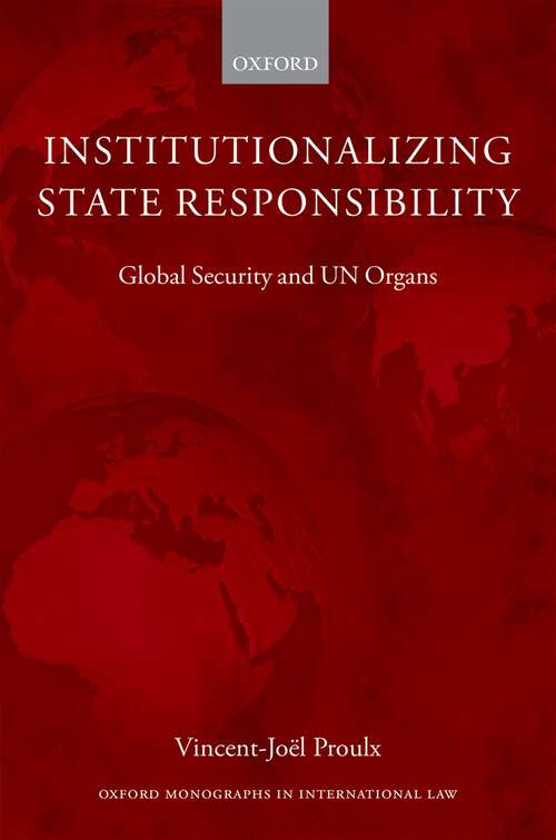 Book cover of Institutionalizing State Responsibility: Global Security and UN Organs (Oxford Monographs in International Law)