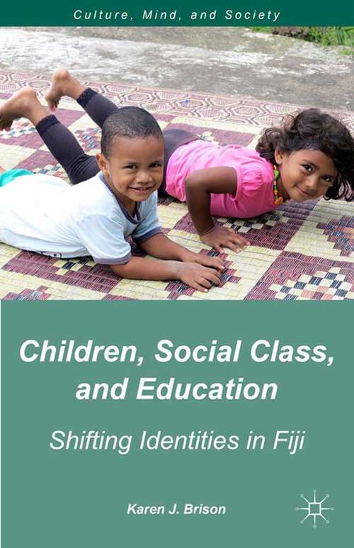 Book cover of Children, Social Class, and Education: Shifting Identities in Fiji (2014) (Culture, Mind, and Society)